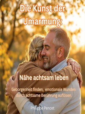 cover image of Die Kunst der Umarmung--Nähe achtsam leben